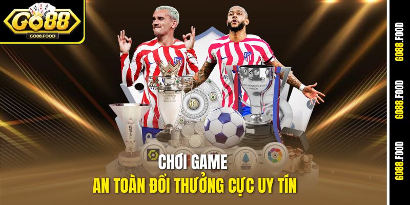 Chơi game an toàn đổi thưởng cực uy tín