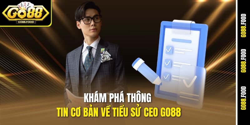 Khám phá thông tin cơ bản về tiểu sử CEO Go88