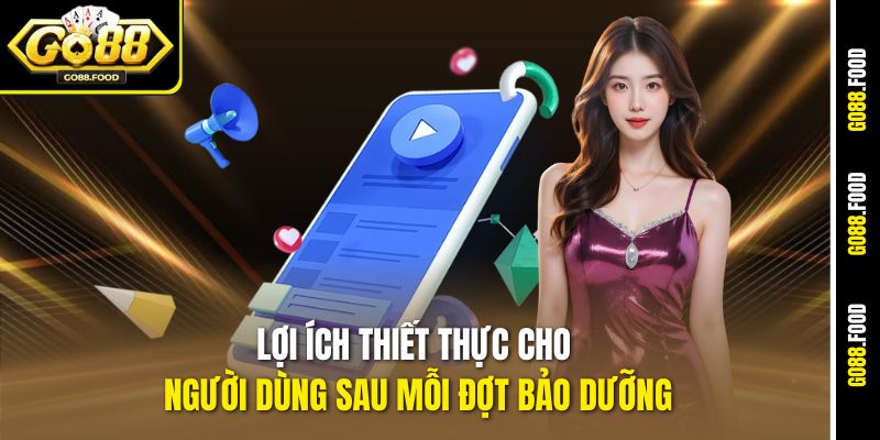 Lợi ích thiết thực cho người dùng sau mỗi đợt bảo dưỡng